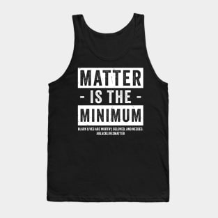 matter-is-the-minimum Tank Top